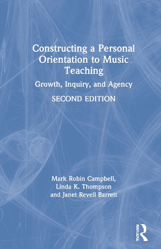 Бумажная книга «Constructing a Personal Orientation to Music Teaching: Growth, Inquiry, and Agency», авторов Джанет Ревелл Барретт, Линда К. Томпсон, Марк Робин Кэмпбелл - фото №1