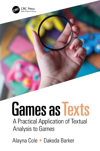 Бумажная книга «Games as Texts: A Practical Application of Textual Analysis to Games», авторов Алайна Коул, Дакода Баркер - фото №1