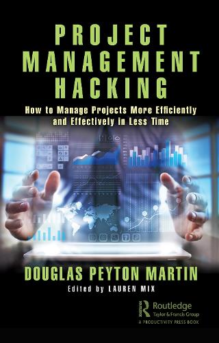 Бумажная книга «Project Management Hacking: How to Manage Projects More Efficiently and Effectively in Less Time», автор Дуглас Мартин - фото №1