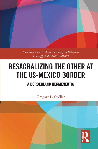 Паперова книга «Resacralizing the Other at the US-Mexico Border: A Borderland Hermeneutic», автор Грегорі Л. Куеллар - фото №1