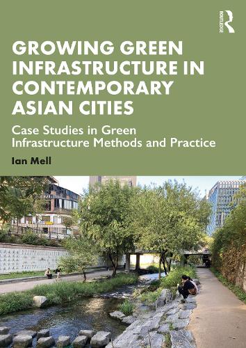 Бумажная книга «Growing Green Infrastructure in Contemporary Asian Cities: Case Studies in Green Infrastructure Methods and Practice», автор Иэн Мелл - фото №1