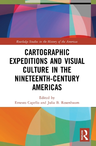 Паперова книга «Cartographic Expeditions and Visual Culture in the Nineteenth-Century Americas» - фото №1
