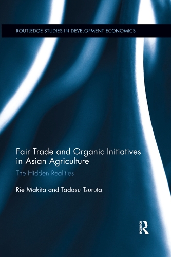 Бумажная книга «Fair Trade and Organic Initiatives in Asian Agriculture: The Hidden Realities», авторов Рие Макита, Тадасу Цурута - фото №1