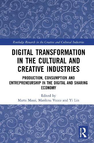Бумажная книга «Digital Transformation in the Cultural and Creative Industries: Production, Consumption and Entrepreneurship in the Digital and Sharing Economy» - фото №1
