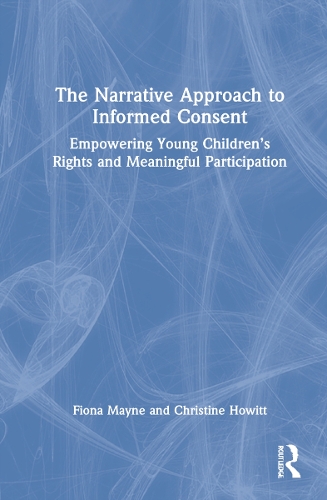 Бумажная книга «The Narrative Approach to Informed Consent: Empowering Young Children’s Rights and Meaningful Participation», авторов Кристин Хауитт, Фиона Мэйн - фото №1