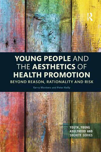 Бумажная книга «Young People and the Aesthetics of Health Promotion: Beyond Reason, Rationality and Risk», авторов Керри Монтеро, Питер Келли - фото №1