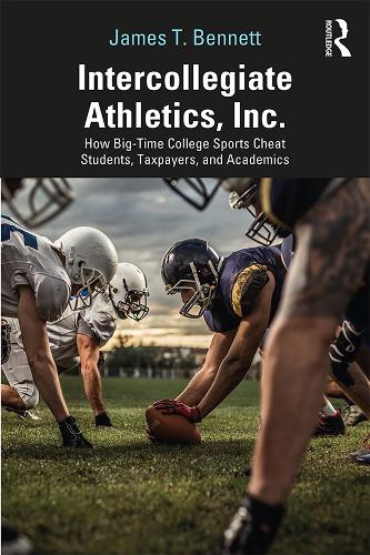Паперова книга «Intercollegiate Athletics, Inc.: How Big-Time College Sports Cheat Students, Taxpayers, and Academics», автор Джеймс Беннетт - фото №1