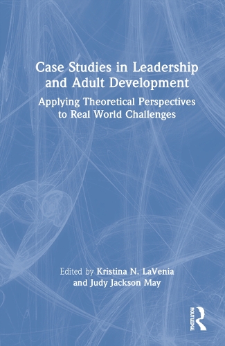 Паперова книга «Case Studies in Leadership and Adult Development: Applying Theoretical Perspectives to Real World Challenges» - фото №1