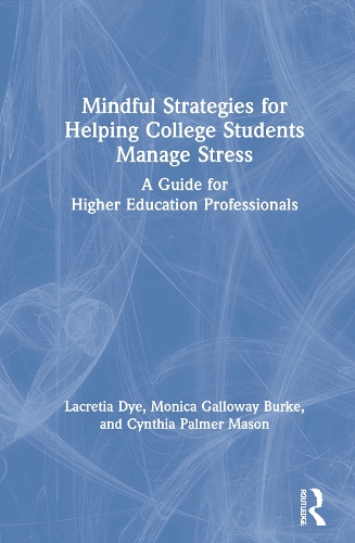 Паперова книга «Mindful Strategies for Helping College Students Manage Stress: A Guide for Higher Education Professionals», авторів Синтія Палмер Мейсон, Лакреція Дай, Моніка Геллоуей Берк - фото №1