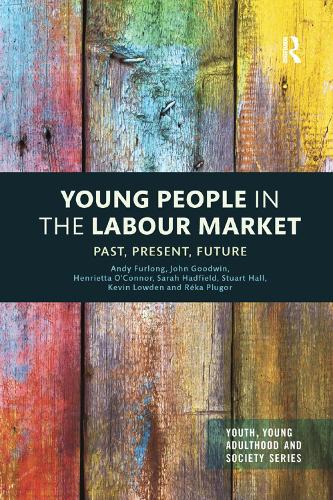 Бумажная книга «Young People in the Labour Market: Past, Present, Future», авторов Энди Ферлонг, Генриетта О'Коннор, Джон Гудвин, Кевин Лоуден, Река Плугор, Сара Хэдфилд - фото №1