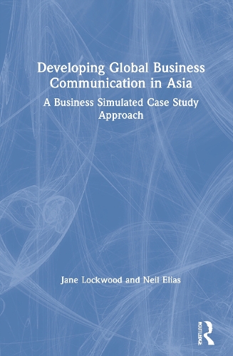 Паперова книга «Developing Global Business Communication in Asia: A Business Simulated Case Study Approach», авторів Джейн Локвуд, Ніл Еліас - фото №1