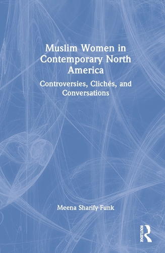 Бумажная книга «Muslim Women in Contemporary North America: Controversies, Clichés, and Conversations», автор Мина Шарифи-Фанк - фото №1