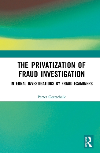 Бумажная книга «The Privatization of Fraud Investigation: Internal Investigations by Fraud Examiners», автор Петтер Готтшальк - фото №1