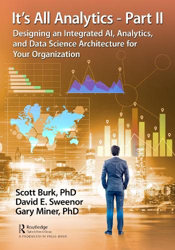 [object Object] «It's All Analytics - Part II: Designing an Integrated AI, Analytics, and Data Science Architecture for Your Organization», авторів Девід Суїнор, Гарі Майнер, Скотт Берк - фото №1