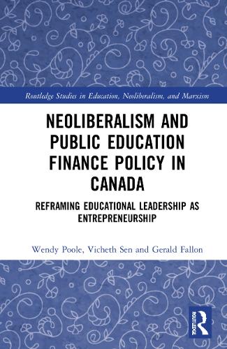 Бумажная книга «Neoliberalism and Public Education Finance Policy in Canada: Reframing Educational Leadership as Entrepreneurship», авторов Джеральд Фэллон, Вичет Сен, Венди Пул - фото №1