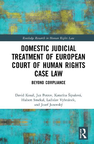 Бумажная книга «Domestic Judicial Treatment of European Court of Human Rights Case Law: Beyond Compliance», авторов Дэвид Косар, Юбер Смекаль, Ян Петров, Юзеф Яновский, Катарина Шипулова, Ладислав Вихнанек - фото №1