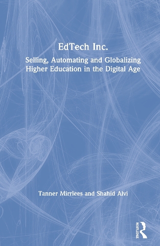 Бумажная книга «EdTech Inc.: Selling, Automating and Globalizing Higher Education in the Digital Age», авторов Шахид Альви, Таннер Миррлис - фото №1