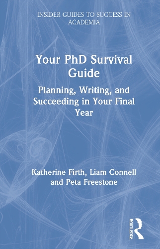 Бумажная книга «Your PhD Survival Guide: Planning, Writing, and Succeeding in Your Final Year», авторов Кэтрин Ферт, Лиам Коннелл, Пета Фристоун - фото №1