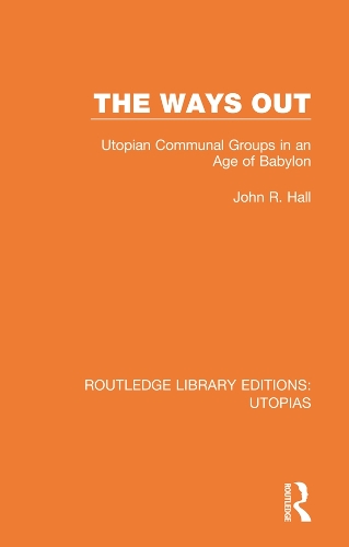 Бумажная книга «The Ways Out: Utopian Communal Groups in an Age of Babylon», автор Джон Р. Холл - фото №1