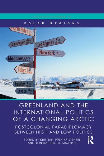 Бумажная книга «Greenland and the International Politics of a Changing Arctic: Postcolonial Paradiplomacy between High and Low Politics» - фото №1