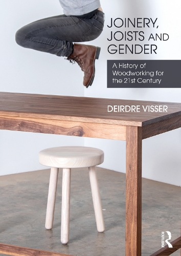 Паперова книга «Joinery, Joists and Gender: A History of Woodworking for the 21st Century», автор Дейдра Віссер - фото №1