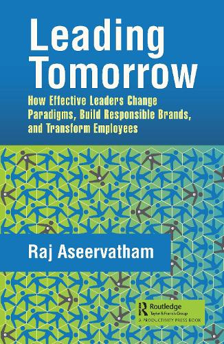 Бумажная книга «Leading Tomorrow: How Effective Leaders Change Paradigms, Build Responsible Brands, and Transform Employees», автор Радж Асерватхам - фото №1