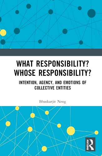 Бумажная книга «What Responsibility? Whose Responsibility?: Intention, Agency, and Emotions of Collective Entities», автор Бхаскарджит Неог - фото №1