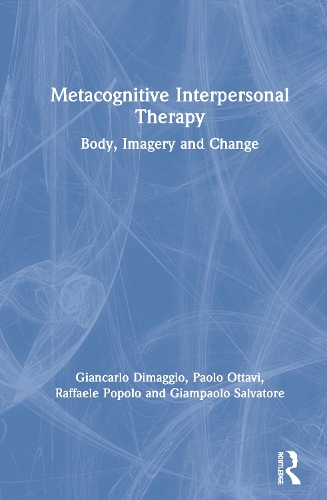 Бумажная книга «Metacognitive Interpersonal Therapy: Body, Imagery and Change», авторов Джампаоло Сальваторе, Джанкарло Димаджио, Паоло Оттави, Раффаэле Пополо - фото №1
