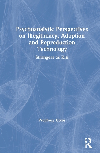 Бумажная книга «Psychoanalytic Perspectives on Illegitimacy, Adoption and Reproduction Technology: Strangers as Kin», автор Прорефси Коулс - фото №1