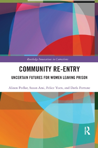 Бумажная книга «Community Re-Entry: Uncertain Futures for Women Leaving Prison», авторов Элисон Педлар, Дарла Форчун, Фелис Юэнь, Сьюзан Арай - фото №1