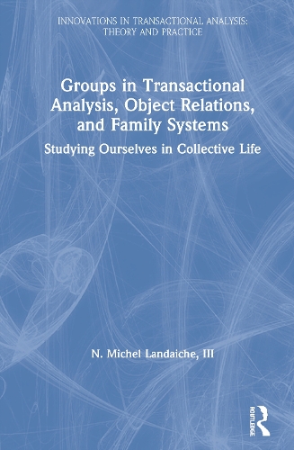 [object Object] «Groups in Transactional Analysis, Object Relations, and Family Systems: Studying Ourselves in Collective Life», автор Н. Мишель Ландаиш, III - фото №1