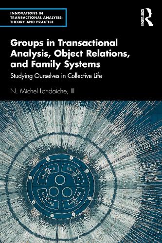 [object Object] «Groups in Transactional Analysis, Object Relations, and Family Systems: Studying Ourselves in Collective Life», автор Н. Мишель Ландаиш, III - фото №1