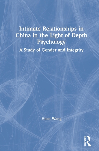 Паперова книга «Intimate Relationships in China in the Light of Depth Psychology: A Study of Gender and Integrity», автор Хуан Ван - фото №1