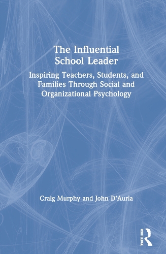 Бумажная книга «The Influential School Leader: Inspiring Teachers, Students, and Families Through Social and Organizational Psychology», авторов Крейг Мерфи, Джон Д'Аурия - фото №1
