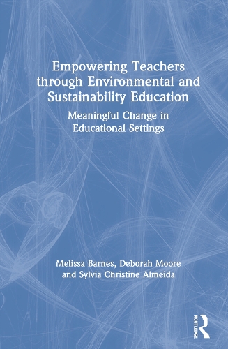 Паперова книга «Empowering Teachers through Environmental and Sustainability Education: Meaningful Change in Educational Settings», авторів Дебора Мур, Мелісса Барнс, Сільвія Крістін Алмейда - фото №1