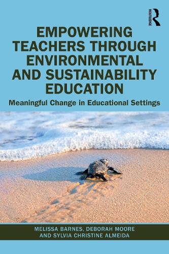 Бумажная книга «Empowering Teachers through Environmental and Sustainability Education: Meaningful Change in Educational Settings», авторов Дебора Мур, Мелисса Барнс, Сильвия Кристин Алмейда - фото №1