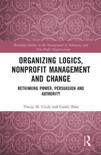 Паперова книга «Organizing Logics, Nonprofit Management and Change: Rethinking Power, Persuasion and Authority», авторів Керол Бейн, Трейсі Кул - фото №1