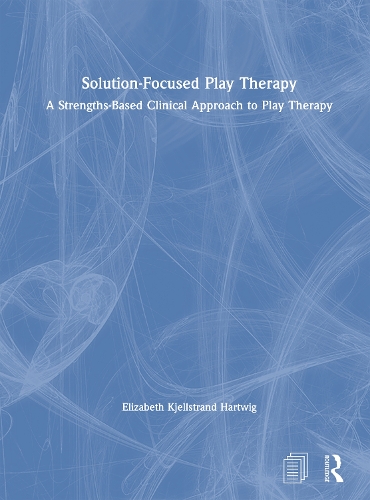 Паперова книга «Solution-Focused Play Therapy: A Strengths-Based Clinical Approach to Play Therapy», автор Елізабет К'єллстранд Гартвіг - фото №1