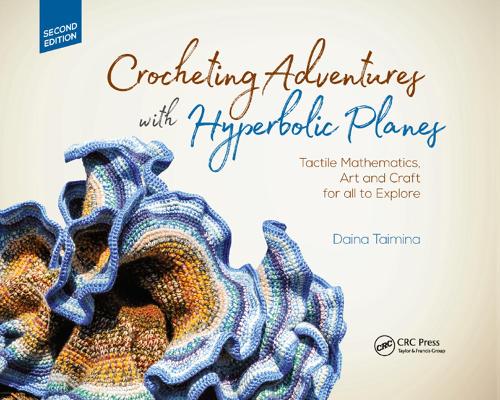[object Object] «Crocheting Adventures with Hyperbolic Planes: Tactile Mathematics, Art and Craft for all to Explore, Second Edition», автор Дайна Тайміна - фото №1