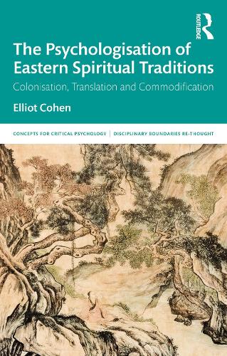 Паперова книга «The Psychologisation of Eastern Spiritual Traditions: Colonisation, Translation and Commodification», автор Еліот Коен - фото №1