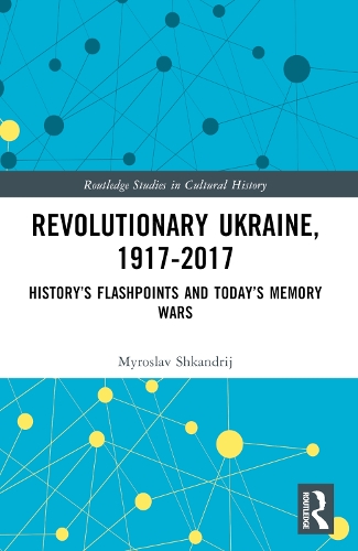 Паперова книга «Revolutionary Ukraine, 1917-2017: History’s Flashpoints and Today’s Memory Wars», автор Мирослав Шкандрій - фото №1