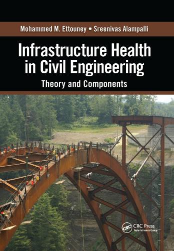 Бумажная книга «Infrastructure Health in Civil Engineering: Theory and Components», авторов Мохаммед М. Эттуни, Шринивас Алампалли - фото №1