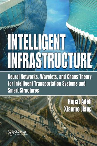 Бумажная книга «Intelligent Infrastructure: Neural Networks, Wavelets, and Chaos Theory for Intelligent Transportation Systems and Smart Structures», авторов Ходжат Адели, Сяомо Цзян - фото №1