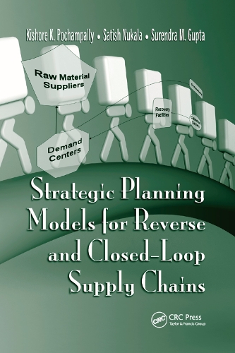 Паперова книга «Strategic Planning Models for Reverse and Closed-Loop Supply Chains», авторів Кішор К. Почампаллі, Сатіш Нукала, Сурендра М. Гупта - фото №1