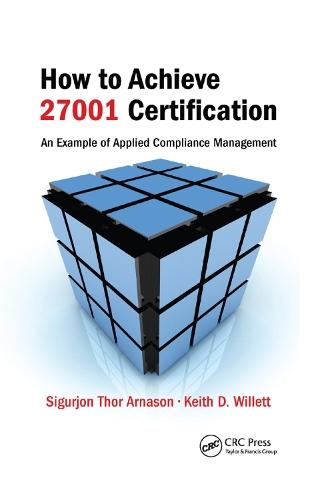 Бумажная книга «How to Achieve 27001 Certification: An Example of Applied Compliance Management», авторов Кит Д. Уиллетт, Сигурджон Тор Арнасон - фото №1