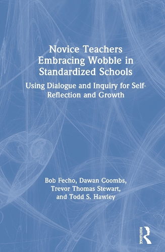 [object Object] «Novice Teachers Embracing Wobble in Standardized Schools: Using Dialogue and Inquiry for Self-Reflection and Growth», авторов Боб Фечо, Даван Кумбс, Тодд С. Хоули, Тревор Томас Стюарт - фото №1