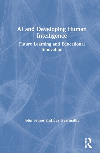 Бумажная книга «AI and Developing Human Intelligence: Future Learning and Educational Innovation», авторов Джон Сениор, Ева Гьярмати - фото №1