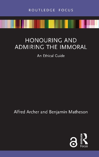 Бумажная книга «Honouring and Admiring the Immoral: An Ethical Guide», авторов Альфред Арчер, Бенджамин Мэтисон - фото №1