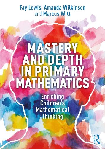Бумажная книга «Mastery and Depth in Primary Mathematics: Enriching Children's Mathematical Thinking», авторов Аманда Уилкинсон, Фэй Льюис, Маркус Витт - фото №1