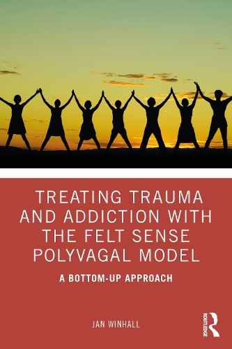 Бумажная книга «Treating Trauma and Addiction with the Felt Sense Polyvagal Model: A Bottom-Up Approach», автор Ян Винхолл - фото №1